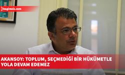 Akansoy: Toplum, seçmediği bir hükümetle yola devam edemez