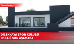 Dilekkaya Spor Kulübü lokal projesi tamamlanıyor...