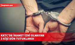 KKTC’de ikamet izni olmayan 3 kişi dün tutuklandı