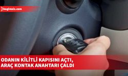 Odanın kilitli kapısını açtı, araç kontak anahtarı çaldı