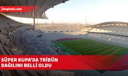 Süper Kupa'da tribün dağılımı belli oldu