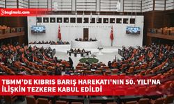 TBMM Genel Kurulunda Kıbrıs Barış Harekatı'nın 50. Yılı'na ilişkin tezkere kabul edildi