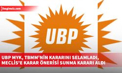 UBP MYK, TBMM'nin kararını selamladı, Meclis'e karar önerisi sunma kararı aldı