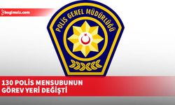 130 polis mensubunun görev yeri değişti