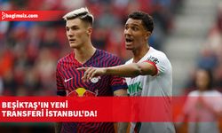 Beşiktaş'ın yeni transferi İstanbul'da!