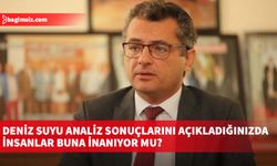 Erhürman: Deniz suyu analiz sonuçlarını açıkladığınızda insanlar buna inanıyor mu?