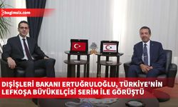 Dışişleri Bakanı Ertuğruloğlu, Türkiye'nin Lefkoşa Büyükelçisi Serim ile görüştü