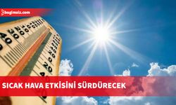 Sıcak hava etkisini sürdürecek