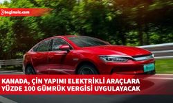 Kanada, Çin yapımı elektrikli araçlara yüzde 100 gümrük vergisi uygulayacak