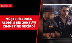 5 müşteriden aldığı 8 bin 200 TL parayı sirkat eden zanlı teminata bağlandı...