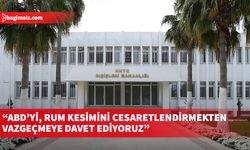 Dışişleri Bakanlığı: ABD’yi, Rum kesimini cesaretlendirmekten vazgeçmeye davet ediyoruz