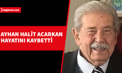 Eski Cumhuriyet Meclisi Başkanı Ayhan Halit Acarkan hayatını kaybetti