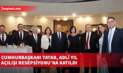 Cumhurbaşkanı Tatar, Adli Yıl Açılışı Resepsiyonu’na katıldı