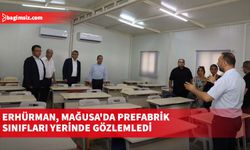 Erhürman, Mağusa'da prefabrik sınıfları yerinde gözlemledi