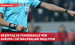 Beşiktaş ve Fenerbahçe'nin Avrupa Ligi'ndeki maçlarının hakemleri açıklandı