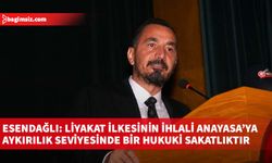 Esendağlı: Liyakat ilkesinin ihlali Anayasa’ya aykırılık seviyesinde bir hukuki sakatlıktır