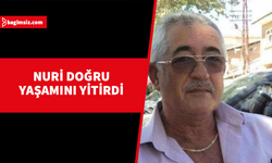 Nuri Doğru yaşamını yitirdi...