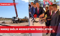 Maraş Sağlık Merkezi temeli törenle atıldı