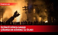 Üçüncü Dünya Savaşı çıkarsa en güvenli 12 ülke!