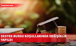 Destek bursu koşullarında değişiklik yapıldı