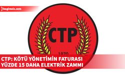 CTP: Kötü yönetimin faturası yüzde 15 daha elektrik zammı