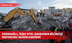 Esendağlı, İsias Otel davasının bilirkişi raporunu değerlendirdi