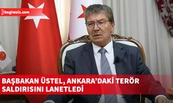 Başbakan Ünal Üstel, Ankara'daki hain terör saldırısını lanetledi