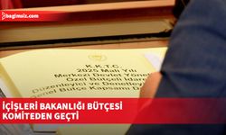 İçişleri Bakanlığı bütçesi komiteden geçti