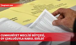 Cumhuriyet Meclisi bütçesi, oy çokluğuyla kabul edildi