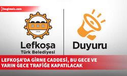 Lefkoşa'da Girne Caddesi, bu gece ve yarın gece trafiğe kapatılacak