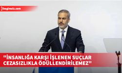 Hakan Fidan: İnsanlığa karşı işlenen suçlar cezasızlıkla ödüllendirilemez