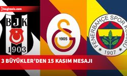 Galatasaray, Fenerbahçe ve Beşiktaş 15 Kasım’ı kutladı