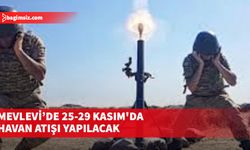 Mevlevi’de 25-29 Kasım'da havan atışı yapılacak