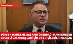 Yüksek Mahkeme Başkanı Özerdağ: Mahkemeler engelli vatandaşlar için de erişilebilir olacak