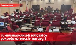 Cumhurbaşkanlığı bütçesi oy çokluğuyla Meclis’ten geçti