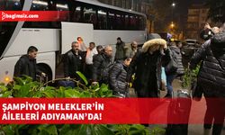 Şampiyon Melekler’in aileleri Adıyaman’da!