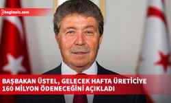 Başbakan Üstel, gelecek hafta üreticiye 160 milyon ödeneceğini açıkladı