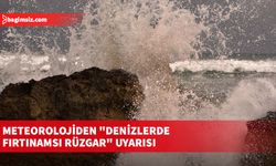 Meteorolojiden "denizlerde fırtınamsı rüzgar" uyarısı