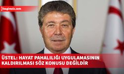 Üstel: Hayat Pahalılığı uygulamasının kaldırılması söz konusu değildir