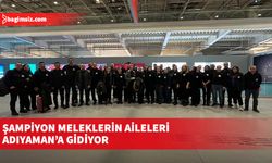 Şampiyon Meleklerin aileleri Adıyaman’a gidiyor