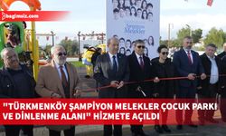 "Türkmenköy Şampiyon Melekler Çocuk Parkı ve Dinlenme Alanı" hizmete açıldı