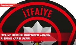 İtfaiye Müdürlüğü’nden yangın riskine karşı uyarı