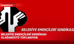 Belediye Emekçileri Sendikası olağanüstü toplanıyor