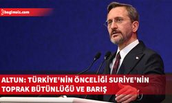 Fahrettin Altun: Türkiye'nin önceliği her zaman Suriye'nin toprak bütünlüğü ve siyasi birliğinin korunması oldu