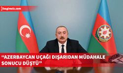 Aliyev: Tanıklar Azerbaycan uçağının dışarıdan müdahale sonucu düştüğünü doğruladı