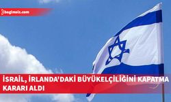 İsrail Dışişleri Bakanı , İrlanda'daki büyükelçiliğini kapatma kararı aldıklarını bildirdi