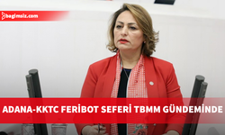 CHP Milletvekili Şevkin: Adana-KKTC feribot seferleri hayata geçmelidir