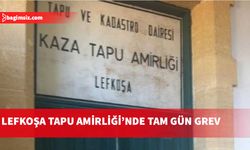 Lefkoşa Kaza Tapu Amirliği'nde yarın tam gün grev