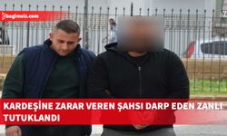 Kardeşini darp eden şahsı vahim zarara uğratan zanlı tutuklandı