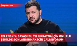 Zelenskiy: Savaşı bu yıl Ukrayna için onurlu şekilde sonlandırmak için çalışıyorum